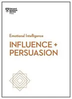 Befolyásolás és meggyőzés (HBR Emotional Intelligence Series) - Influence and Persuasion (HBR Emotional Intelligence Series)