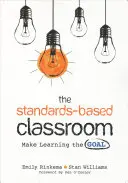 A szabványokon alapuló osztályterem: Legyen a tanulás a cél - The Standards-Based Classroom: Make Learning the Goal