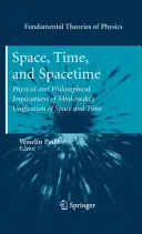 Tér, idő és téridő: Minkowski tér és idő egyesítésének fizikai és filozófiai vonatkozásai - Space, Time, and Spacetime: Physical and Philosophical Implications of Minkowski's Unification of Space and Time