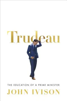 Trudeau: Egy miniszterelnök nevelése - Trudeau: The Education of a Prime Minister