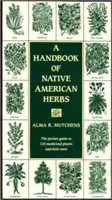 Az amerikai őslakosok gyógynövényeinek kézikönyve: Zsebkönyv 125 gyógynövényről és felhasználásukról - A Handbook of Native American Herbs: The Pocket Guide to 125 Medicinal Plants and Their Uses