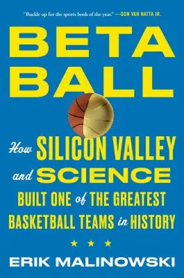 Betaball: Hogyan hozta létre a Szilícium-völgy és a tudomány a történelem egyik legjobb kosárlabdacsapatát? - Betaball: How Silicon Valley and Science Built One of the Greatest Basketball Teams in History