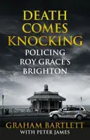 A halál kopogtat: Roy Grace Brighton rendőrsége - Death Comes Knocking: Policing Roy Grace's Brighton