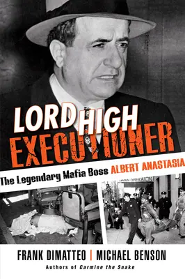 Lord High Executioner: A legendás maffiafőnök Albert Anastasia - Lord High Executioner: The Legendary Mafia Boss Albert Anastasia