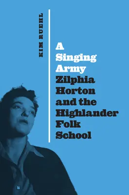 Éneklő hadsereg: Zilphia Horton és a Highlander Népfőiskola - A Singing Army: Zilphia Horton and the Highlander Folk School