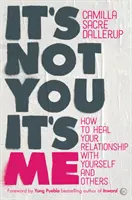 Nem te vagy az oka, hanem én: Hogyan gyógyítsd meg a magaddal és másokkal való kapcsolatodat? - It's Not You, It's Me: How to Heal Your Relationship with Yourself and Others