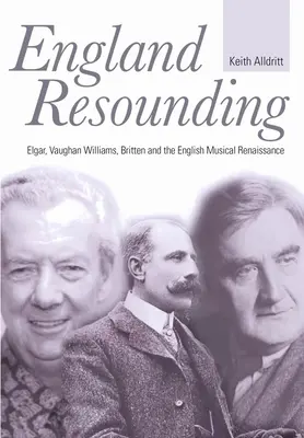 England Resounding: Elgar, Vaughan Williams, Britten és az angol zenei reneszánsz - England Resounding: Elgar, Vaughan Williams, Britten and the English Musical Renaissance