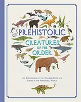 A rend őskori élőlényei - Prehistoric Creatures of the Order