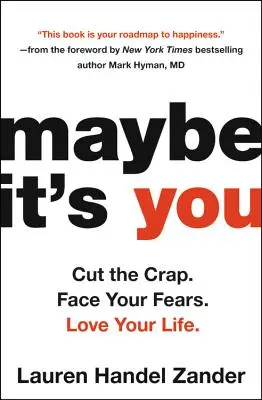 Talán te vagy az oka: Cut the Crap. Nézz szembe a félelmeiddel. Love Your Life. - Maybe It's You: Cut the Crap. Face Your Fears. Love Your Life.