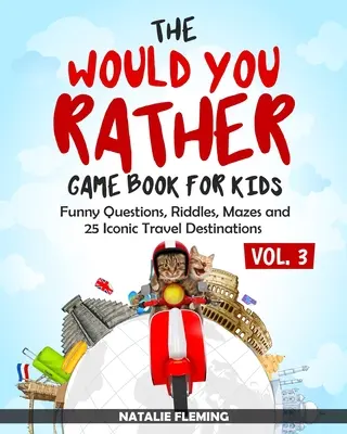 A Szeretnél inkább játékkönyv gyerekeknek: Vicces kérdések, rejtvények, labirintusok és 25 ikonikus úti cél - The Would You Rather Game Book for Kids: Funny Questions, Riddles, Mazes and 25 Iconic Travel Destinations