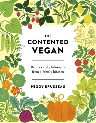 Az elégedett vegán: Receptek és filozófia egy családi konyhából - The Contented Vegan: Recipes and Philosophy from a Family Kitchen