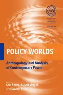 Politikai világok: Antropológia és a kortárs hatalom elemzése - Policy Worlds: Anthropology and the Analysis of Contemporary Power