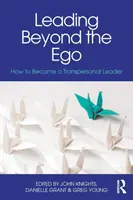 Vezetés az egón túl: Hogyan váljunk transzperszonális vezetővé? - Leading Beyond the Ego: How to Become a Transpersonal Leader