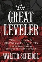 Velký vyrovnávač: Násilí a dějiny nerovnosti od doby kamenné po 21. století - The Great Leveler: Violence and the History of Inequality from the Stone Age to the Twenty-First Century