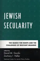 Zsidó világiasság: A gyökerek keresése és a releváns jelentés kihívásai - Jewish Secularity: The Search for Roots and the Challenges of Relevant Meaning