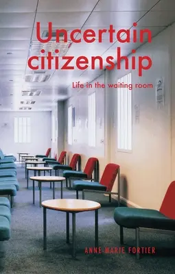 Bizonytalan állampolgárság: Élet a váróteremben - Uncertain Citizenship: Life in the Waiting Room