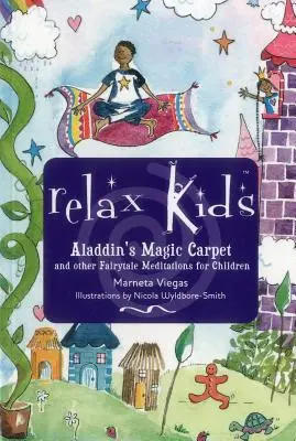 Relax Kids - Aladdin varázsszőnyege: Hófehérke, Óz, a nagy varázsló és más mesebeli karakterek megmutatják Önnek és gyermekének, hogyan kell meditálni és relaxálni. - Relax Kids - Aladdin's Magic Carpet: Let Snow White, the Wizard of Oz and Other Fairytale Characters Show You and Your Child How to Meditate and Relax