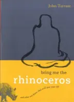 Hozd el nekem az orrszarvút! És más zen koanok, amelyek megmentik az életedet - Bring Me the Rhinoceros: And Other Zen Koans That Will Save Your Life