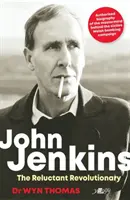John Jenkins: John Jenkins: John Jenkins: A ballisztikusok és a ballisztikusok, akiket az Egyesült Államokba küldtek: The Reluctant Revolutionary? - A MAC walesi bombázási kampánya mögött álló lángelme hivatalos életrajza - John Jenkins: The Reluctant Revolutionary? - Official biography of the mastermind behind MAC's Welsh bombing campaign