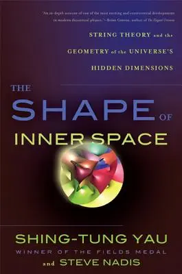 A belső tér alakja: A húrelmélet és az Univerzum rejtett dimenzióinak geometriája - The Shape of Inner Space: String Theory and the Geometry of the Universe's Hidden Dimensions