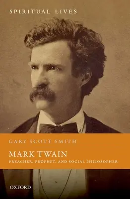 Mark Twain: Prédikátor, próféta és társadalomfilozófus - Mark Twain: Preacher, Prophet, and Social Philosopher