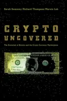 Crypto Uncovered: A Bitcoin és a kriptopénzpiac fejlődése - Crypto Uncovered: The Evolution of Bitcoin and the Crypto Currency Marketplace