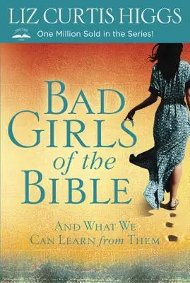 A Biblia rossz lányai: És mit tanulhatunk tőlük - Bad Girls of the Bible: And What We Can Learn from Them