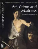 Művészet, bűn és őrület: Gesualdo, Caravaggio, Genet, Van Gogh, Artaud - Art, Crime and Madness: Gesualdo, Caravaggio, Genet, Van Gogh, Artaud