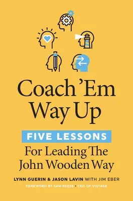 Coach 'em Way Up: 5 lecke a John Wooden-féle vezetéshez - Coach 'em Way Up: 5 Lessons for Leading the John Wooden Way