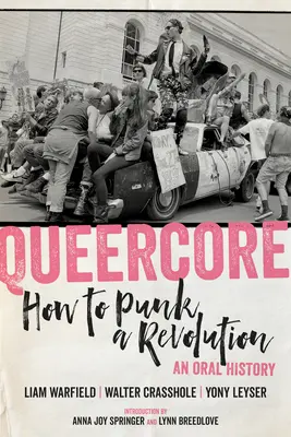 Queercore: Hogyan punkoljunk egy forradalmat: An Oral History - Queercore: How to Punk a Revolution: An Oral History