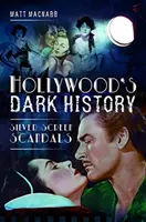 Hollywood sötét történelme: Ezüstvászon-botrányok - Hollywood's Dark History: Silver Screen Scandals