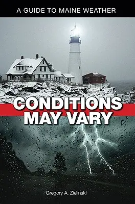 A feltételek változhatnak: A Guide to Maine Weather - Conditions May Vary: A Guide to Maine Weather