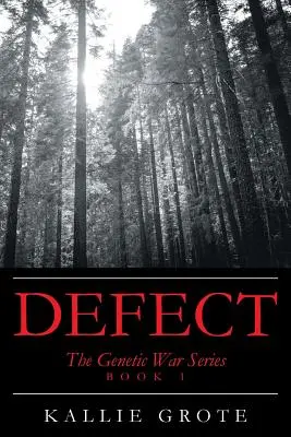 Defekt: 1. könyv: A genetikai háború-sorozat - Defect: Book 1: The Genetic War Series