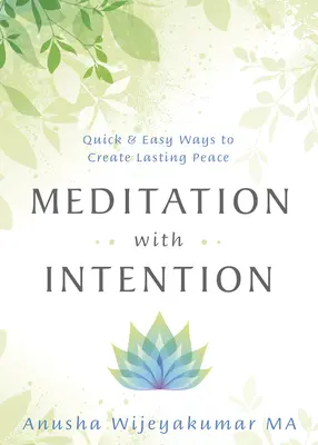 Meditáció szándékkal: Gyors és egyszerű módszerek a tartós béke megteremtéséhez - Meditation with Intention: Quick & Easy Ways to Create Lasting Peace