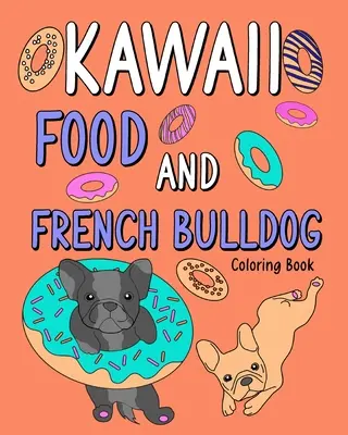 Kawaii Food és francia bulldog színező könyv - Kawaii Food and French Bulldog Coloring Book