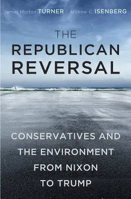 A köztársasági fordulat: A konzervatívok és a környezetvédelem Nixontól Trumpig - The Republican Reversal: Conservatives and the Environment from Nixon to Trump