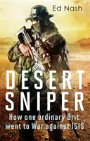 Sivatagi mesterlövész: Hogyan indult háborúba egy átlagos brit az Iszisz ellen - Desert Sniper: How One Ordinary Brit Went to War Against Isis