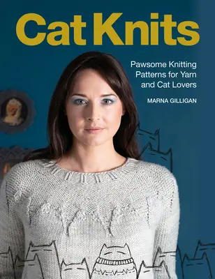 Cat Knits: 16 mancsos kötésminták fonal és macska szerelmeseinek - Cat Knits: 16 Pawsome Knitting Patterns for Yarn and Cat Lovers