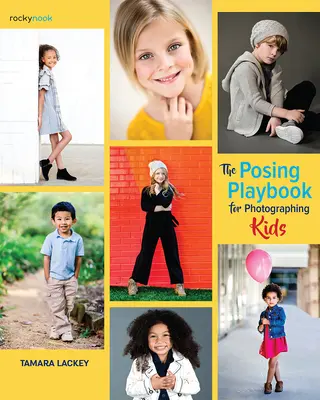 The Posing Playbook for Photographing Kids: Strategies and Techniques for Creating Engaging, Expressive Images (A pózolás játékkönyve a gyerekek fotózásához: Stratégiák és technikák a megnyerő, kifejező képek készítéséhez) - The Posing Playbook for Photographing Kids: Strategies and Techniques for Creating Engaging, Expressive Images