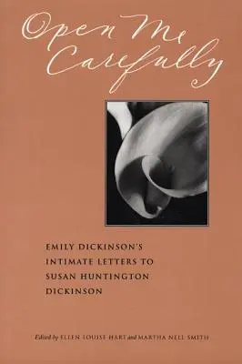 Nyiss ki engem óvatosan! Emily Dickinson intim levelei Susan Huntington Dickinsonhoz - Open Me Carefully: Emily Dickinson's Intimate Letters to Susan Huntington Dickinson