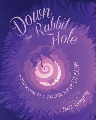 Le a nyúl üregébe: Bevezetés az álmok pszichológiájába - Down the Rabbit Hole: An Introduction to a Psychology of Dreams