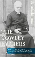 The Cowley Fathers: A Szent János Evangélista Társasága angol kongregációjának története - The Cowley Fathers: A History of the English Congregation of the Society of St John the Evangelist