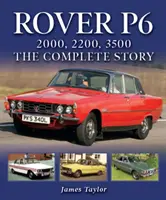 Rover P6: 2000, 2200, 3500: A teljes történet - Rover P6: 2000, 2200, 3500: The Complete Story