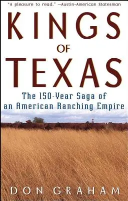 Texas királyai: Egy amerikai farmerbirodalom 150 éves története - Kings of Texas: The 150-Year Saga of an American Ranching Empire