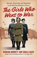 Lányok, akik háborúba mentek - Hősiesség, szívfájdalom és boldogság a háborús női erőkben - Girls Who Went to War - Heroism, Heartache and Happiness in the Wartime Women's Forces