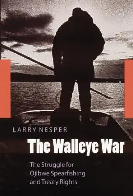 A süllőháború: Az ojibwe lándzsahalászatért és a szerződéses jogokért folytatott küzdelem - The Walleye War: The Struggle for Ojibwe Spearfishing and Treaty Rights