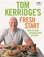 Tom Kerridge's Fresh Start - Étkezzen jól minden nap Tom BBC TV-sorozatának összes receptjével és még sok mással - Tom Kerridge's Fresh Start - Eat well every day with all the recipes from Tom's BBC TV series and more