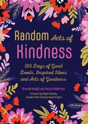 A kedvesség véletlenszerű cselekedetei: 365 napnyi jócselekedet, ihletett ötlet és jócselekedet - Random Acts of Kindness: 365 Days of Good Deeds, Inspired Ideas and Acts of Goodness