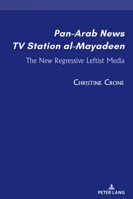 Az al-Mayadeen pánarab hírcsatorna; Az új, regresszív baloldali média - Pan-Arab News TV Station al-Mayadeen; The New Regressive Leftist Media