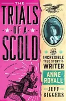 Egy szidalmazó megpróbáltatásai - Anne Royall írónő hihetetlen igaz története - Trials of a Scold - The Incredible True Story of Writer Anne Royall